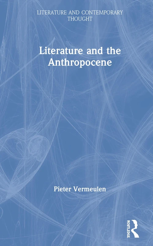 Literature and the Anthropocene (Literature and Contemporary Thought)