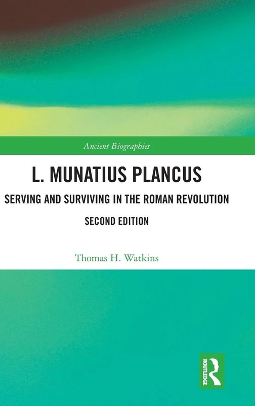 Routledge L. Munatius Plancus: Serving and Surviving in Rome