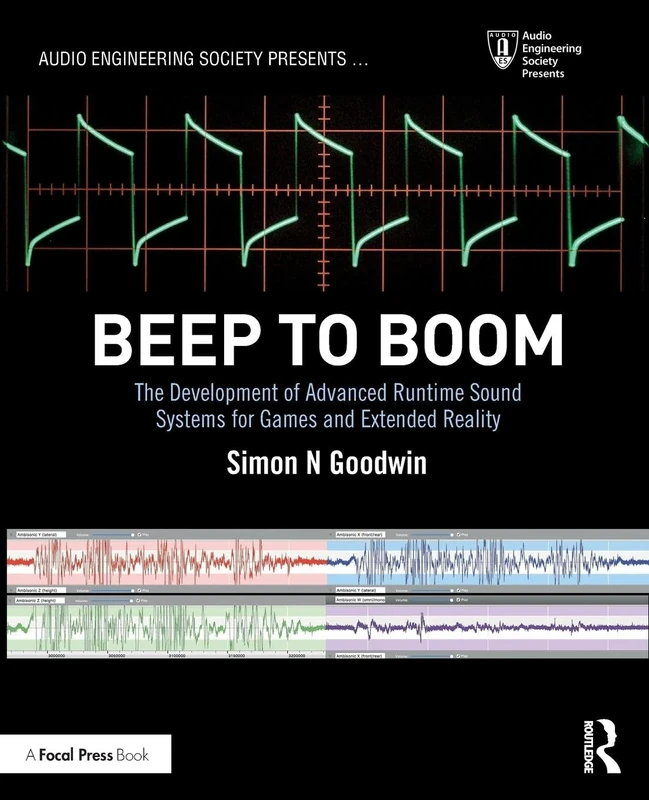 Beep to Boom: The Development of Advanced Runtime Sound Systems for Games and Extended Reality (Audio Engineering Society Presents)