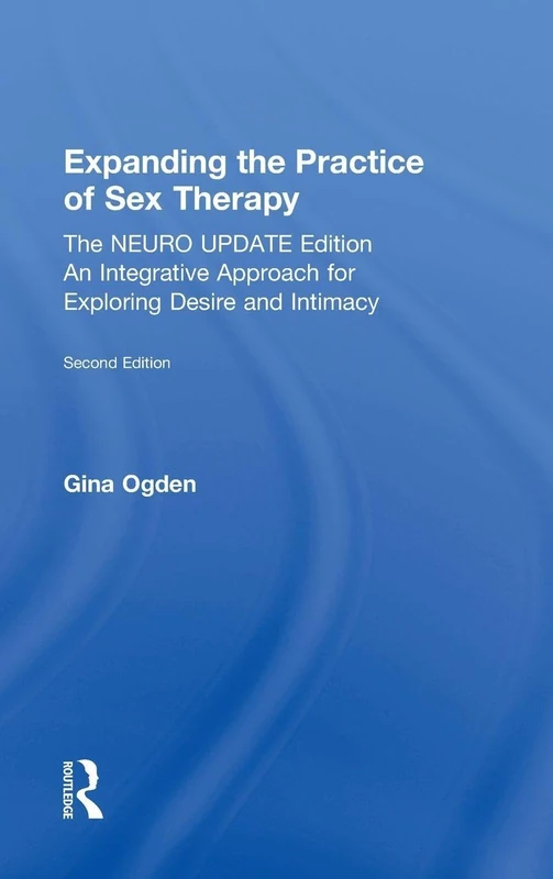 Expanding the Practice of Sex Therapy: The Neuro Update Edition―An Integrative Approach for Exploring Desire and Intimacy