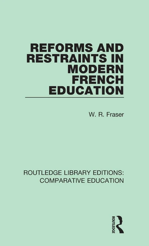 Reforms and Restraints in Modern French Education: Volume 5 (Routledge Library Editions: Comparative Education)