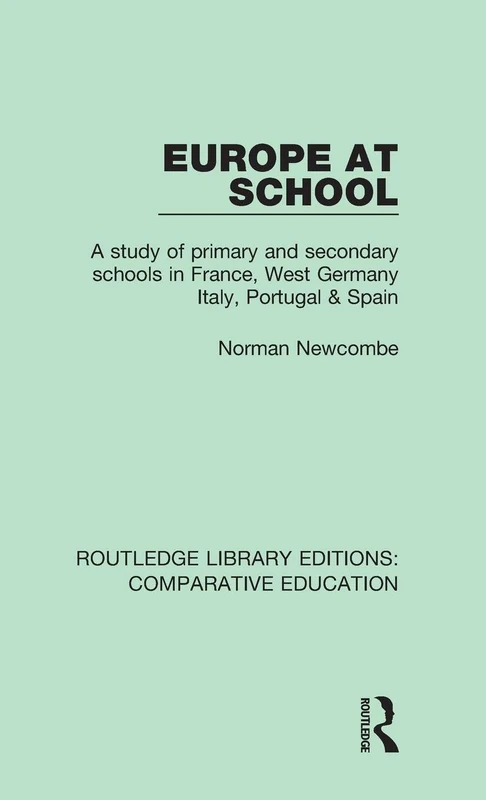 Europe at School: A Study of Primary and Secondary Schools in France, West Germany, Italy, Portugal & Spain (Routledge Library Editions: Comparative Education)