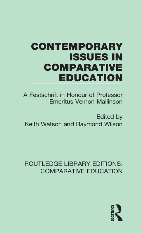Contemporary Issues in Comparative Education: A Festschrift in Honour of Professor Emeritus Vernon Mallinson: Volume 19 (Routledge Library Editions: Comparative Education)