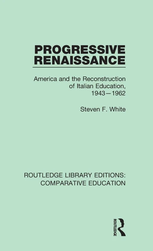 Progressive Renaissance: America and the Reconstruction of Italian Education, 1943-1962 (Routledge Library Editions: Comparative Education) - Image 1