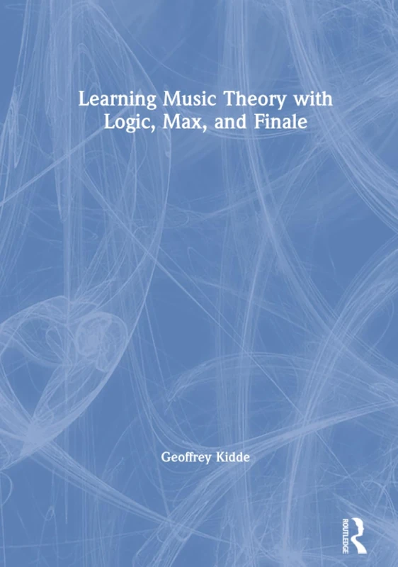 Routledge Learning Music Theory with Logic, Max, and Finale