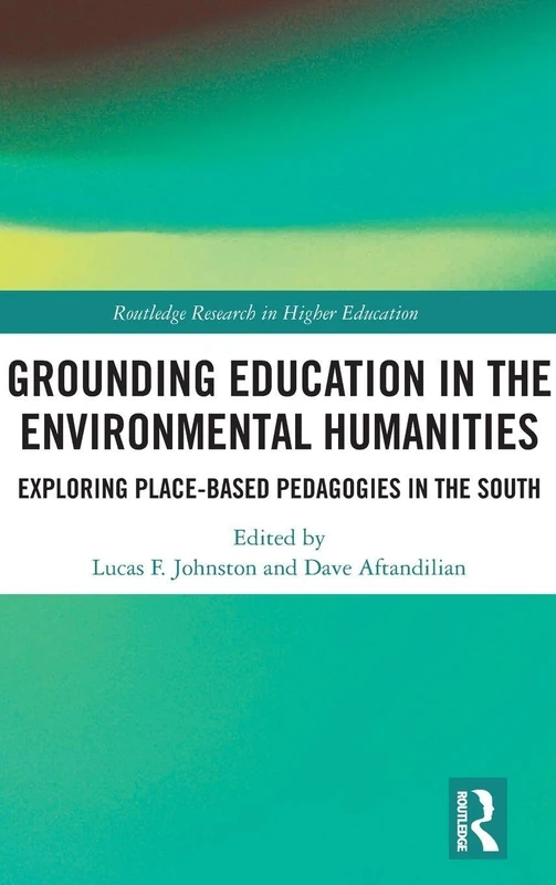 Grounding Education in Environmental Humanities: Exploring Place-Based Pedagogies in the South (Routledge Research in Higher Education) - Image 1