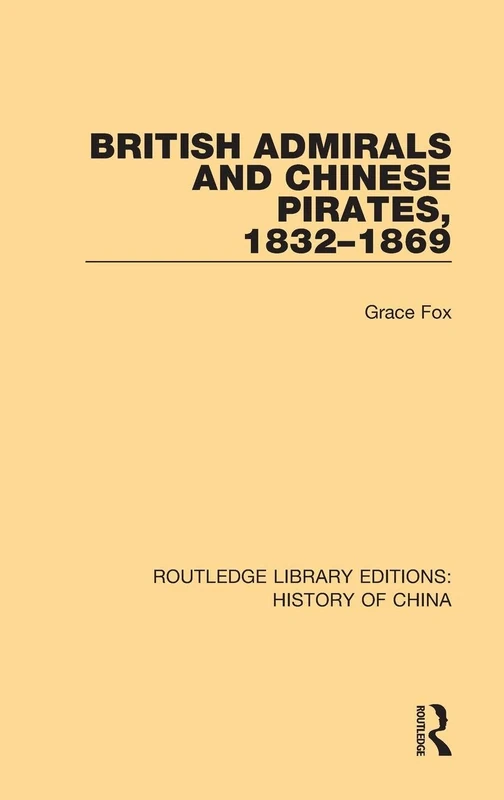 British Admirals and Chinese Pirates, 1832-1869: 1 (Routledge Library Editions: History of China)