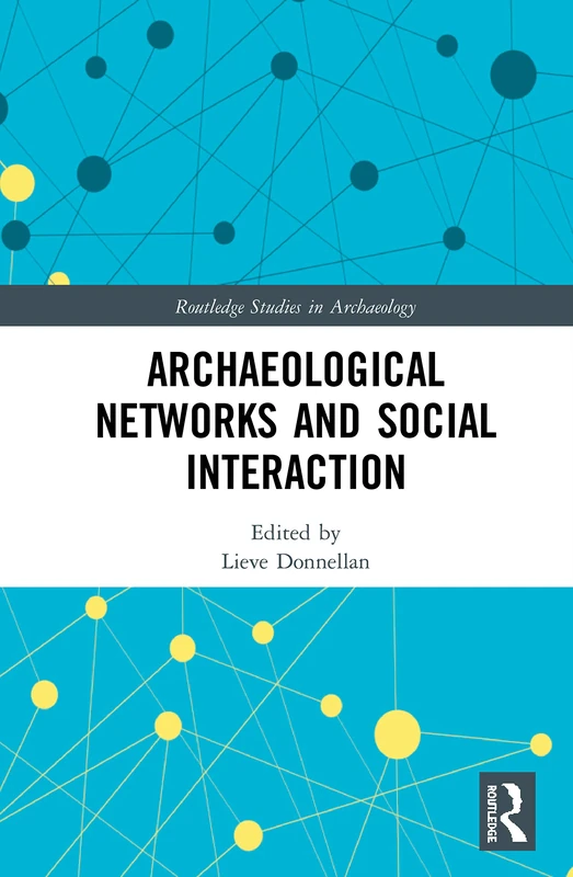 Archaeological Networks and Social Interaction (Routledge Studies in Archaeology)