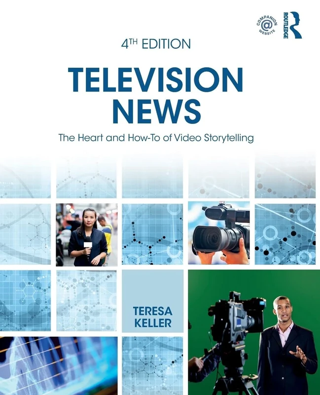 Television News: The Heart and How-To of Video Storytelling