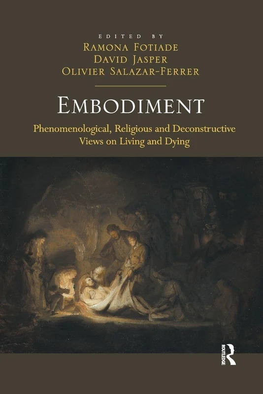 Embodiment: Phenomenological, Religious and Deconstructive Views on Living and Dying