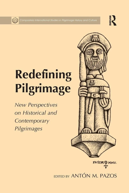 Redefining Pilgrimage: New Perspectives on Historical and Contemporary Pilgrimages (Compostela International Studies in Pilgrimage History and Culture)