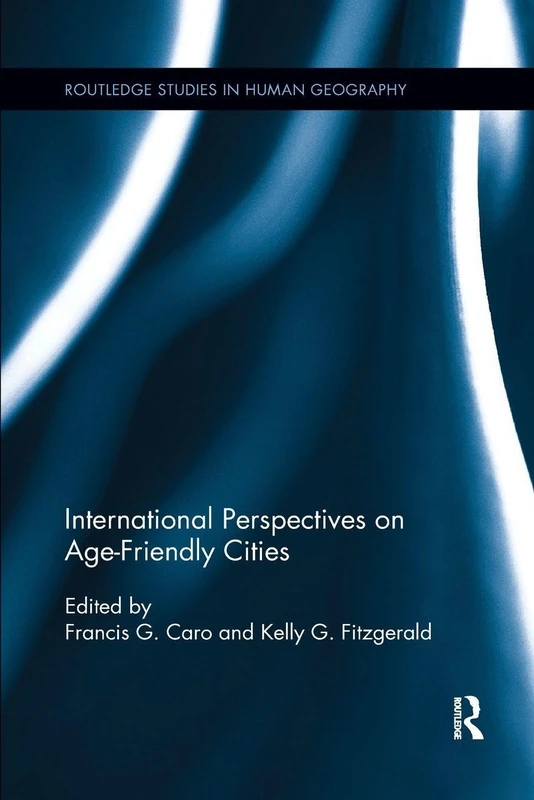 International Perspectives on Age-Friendly Cities (Routledge Studies in Human Geography)