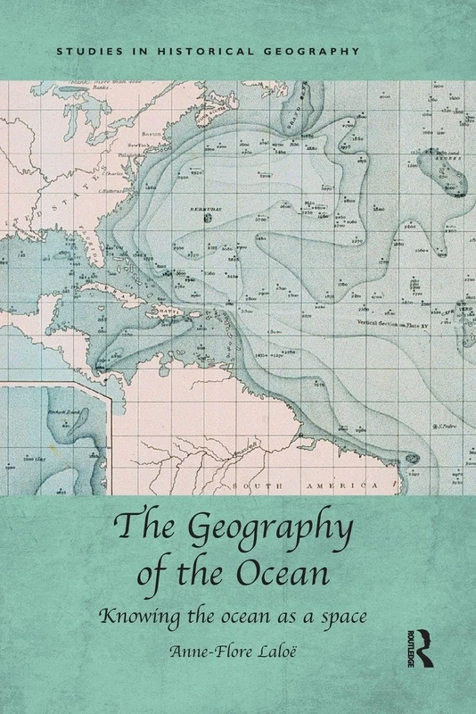 The Geography of the Ocean: Knowing the ocean as a space (Studies in Historical Geography)