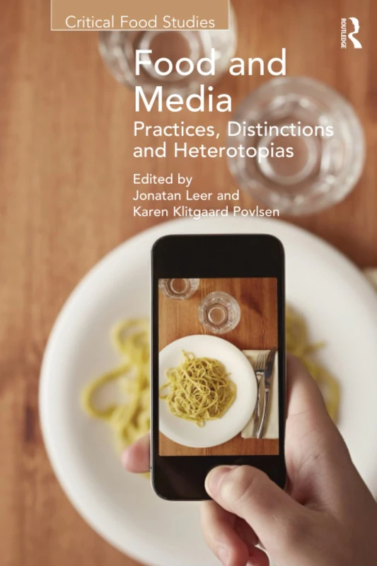 Food and Media: Practices, Distinctions and Heterotopias (Critical Food Studies)