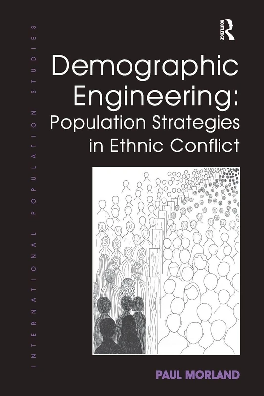 Demographic Engineering: Population Strategies in Ethnic Conflict (International Population Studies)