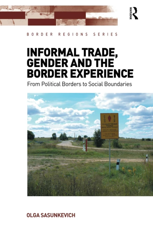Informal Trade, Gender and the Border Experience: From Political Borders to Social Boundaries (Border Regions Series) - Image 1