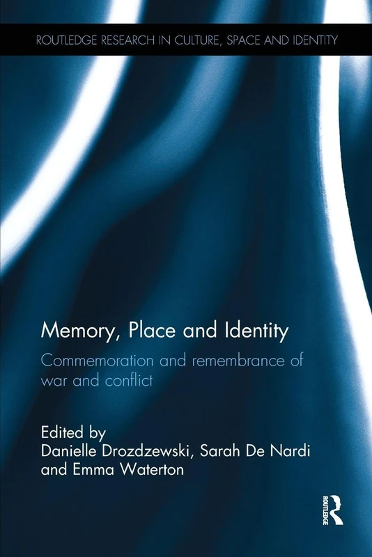 Memory, Place and Identity: Commemoration and remembrance of war and conflict (Routledge Research in Culture, Space and Identity)