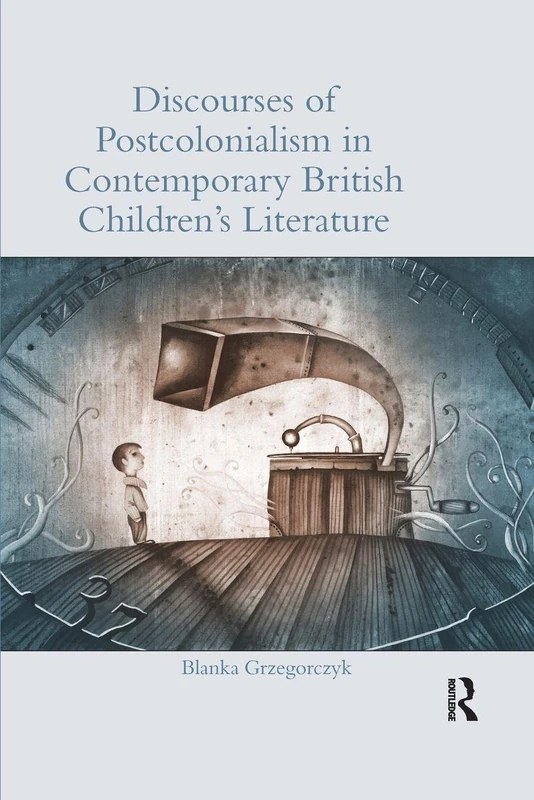 Discourses of Postcolonialism in Contemporary British Children's Literature (Children's Literature and Culture)