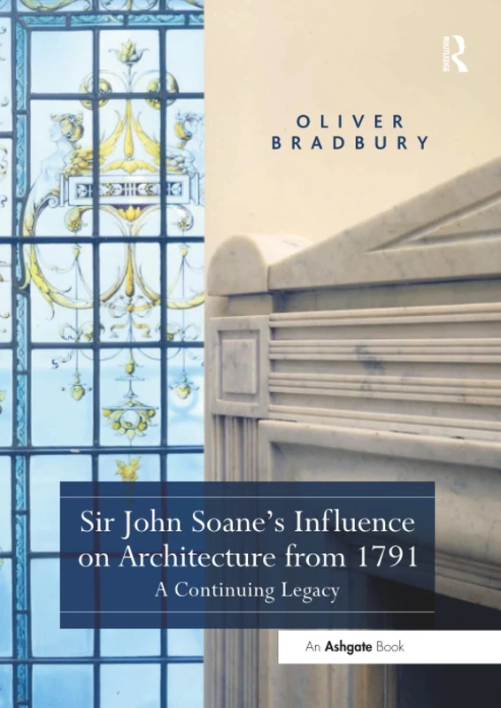 Sir John Soane’s Influence on Architecture from 1791: A Continuing Legacy
