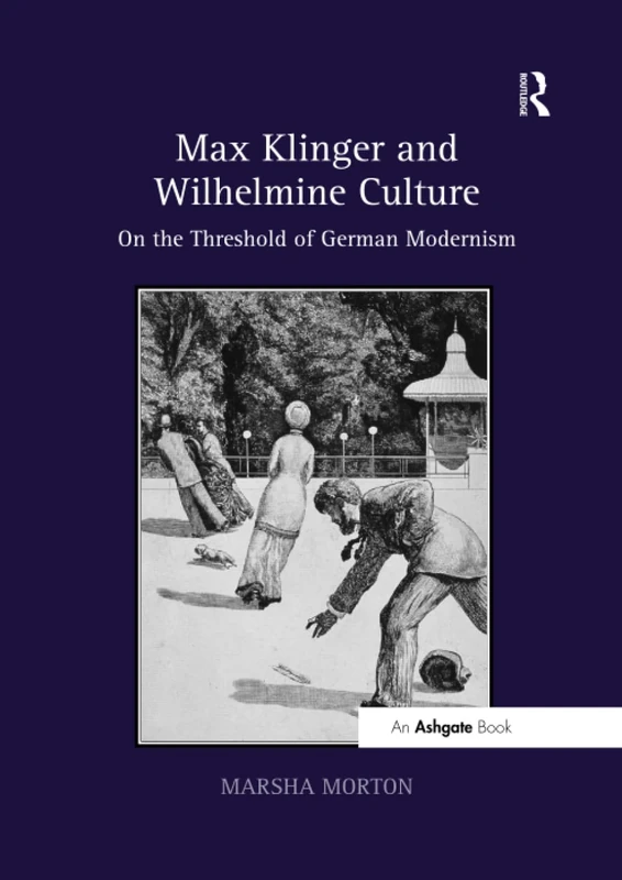 Max Klinger and Wilhelmine Culture: On the Threshold of German Modernism