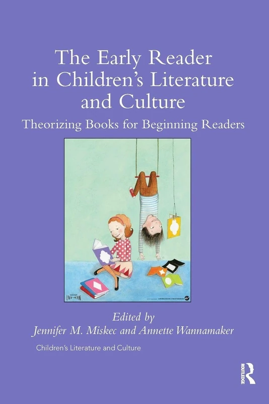 The Early Reader in Children’s Literature and Culture: Theorizing Books for Beginning Readers