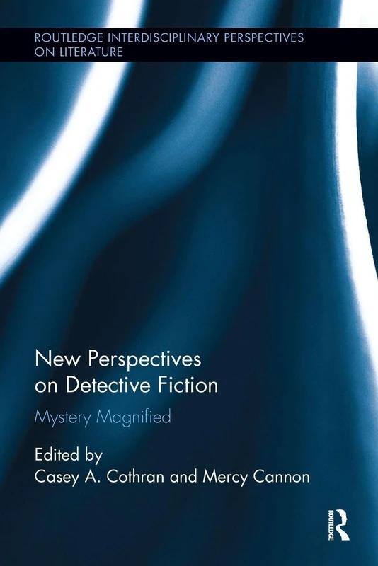 New Perspectives on Detective Fiction: Mystery Magnified (Routledge Interdisciplinary Perspectives on Literature)