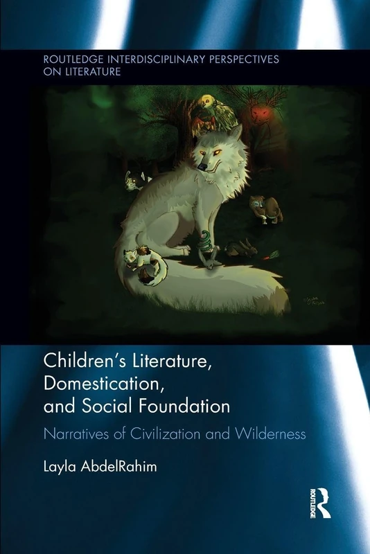 Children's Literature, Domestication, and Social Foundation: Narratives of Civilization and Wilderness (Routledge Interdisciplinary Perspectives on Literature)