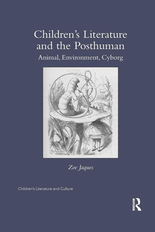 Children’s Literature and the Posthuman: Animal, Environment, Cyborg (Children's Literature and Culture)