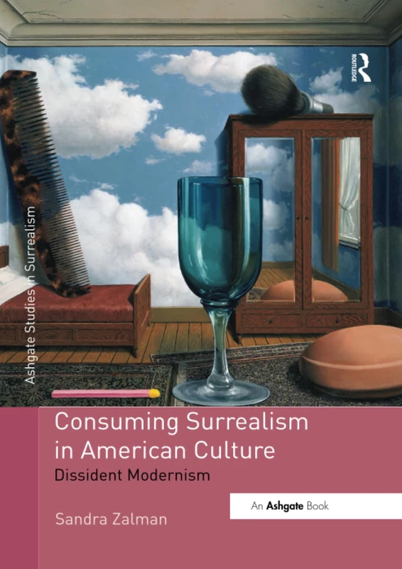Consuming Surrealism in American Culture: Dissident Modernism (Studies in Surrealism)
