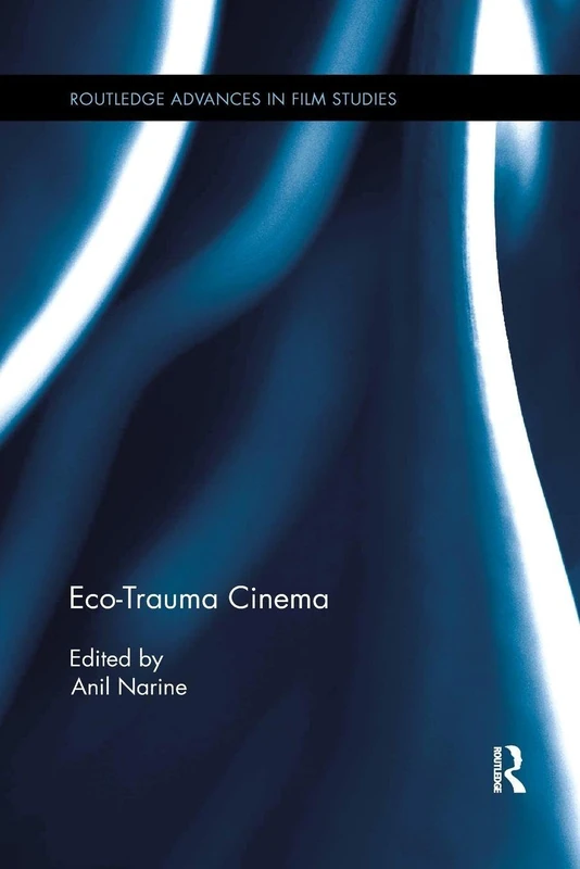 Eco-Trauma Cinema (Routledge Advances in Film Studies)