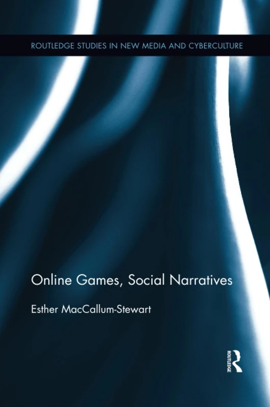 Online Games, Social Narratives (Routledge Studies in New Media and Cyberculture)