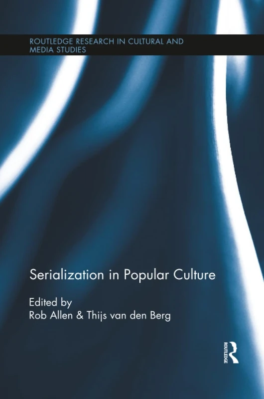 Serialization in Popular Culture (Routledge Research in Cultural and Media Studies)