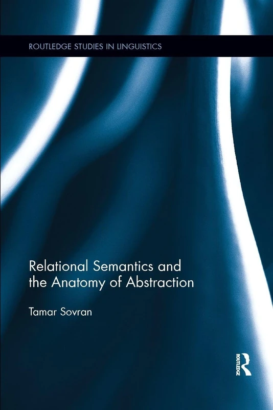 Relational Semantics and the Anatomy of Abstraction (Routledge Studies in Linguistics) - Image 1
