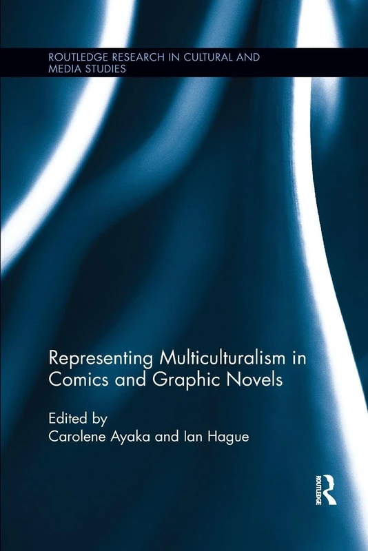 Representing Multiculturalism in Comics and Graphic Novels (Routledge Research in Cultural and Media Studies)
