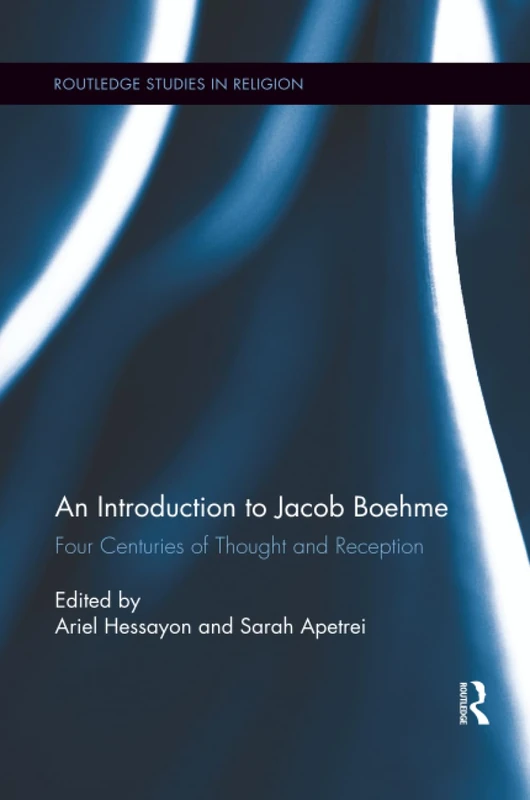 An Introduction to Jacob Boehme: Four Centuries of Thought and Reception (Routledge Studies in Religion)