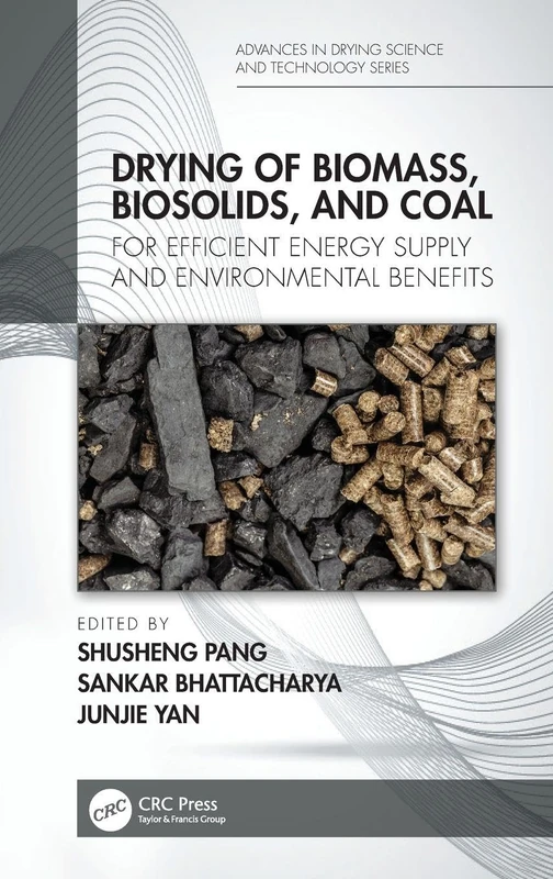 Drying of Biomass, Biosolids, and Coal: For Efficient Energy Supply and Environmental Benefits (Advances in Drying Science and Technology)