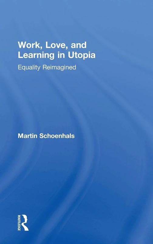 Routledge - Work, Love, and Learning in Utopia Book