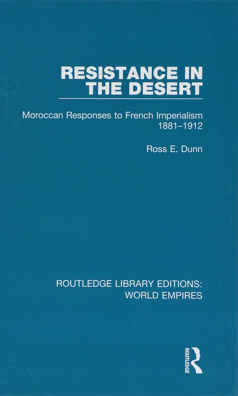 Resistance in the Desert: Moroccan Responses to French Imperialism 1881-1912: Volume 5 (Routledge Library Editions: World Empires)