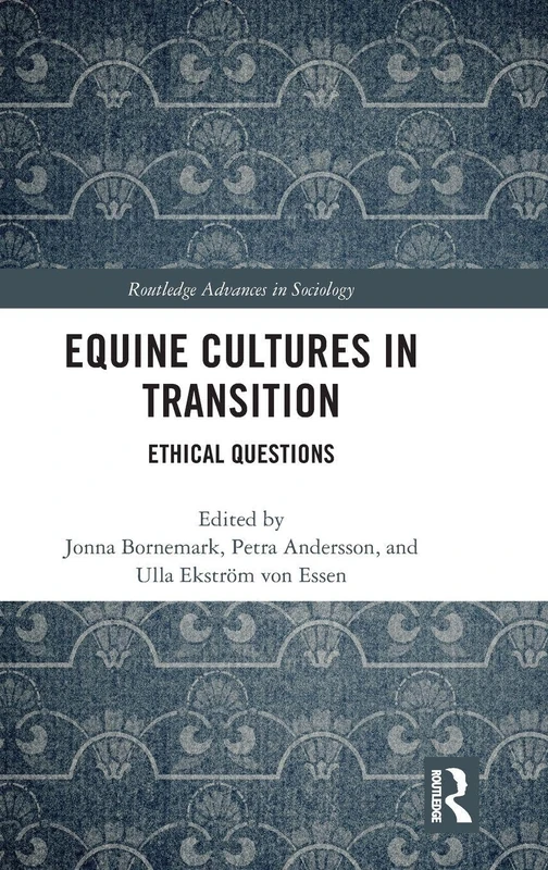 Equine Cultures in Transition: Ethical Questions (Routledge Advances in Sociology)