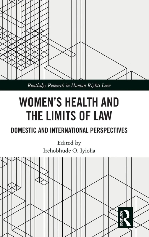 Women's Health and the Limits of Law: Domestic and International Perspectives (Routledge Research in Human Rights Law)