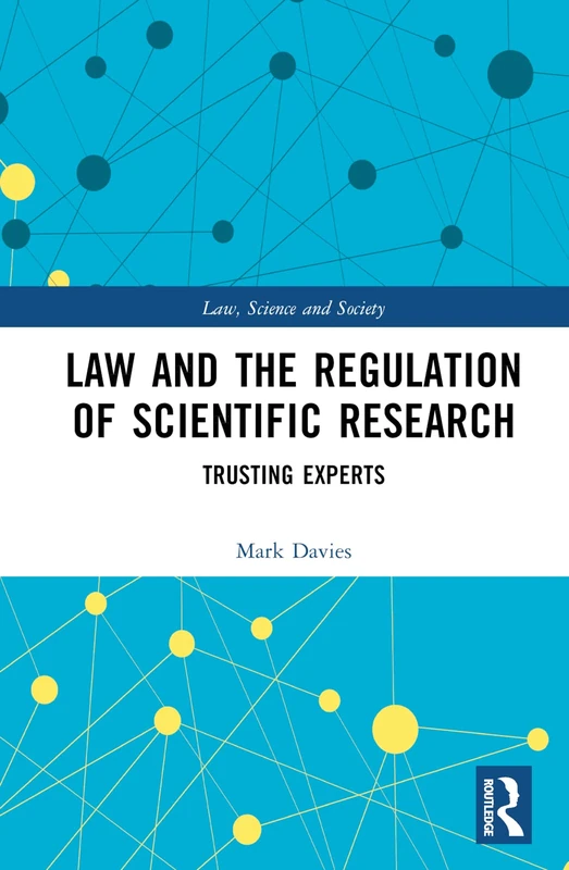 Law and the Regulation of Scientific Research: Trusting Experts (Law, Science and Society)
