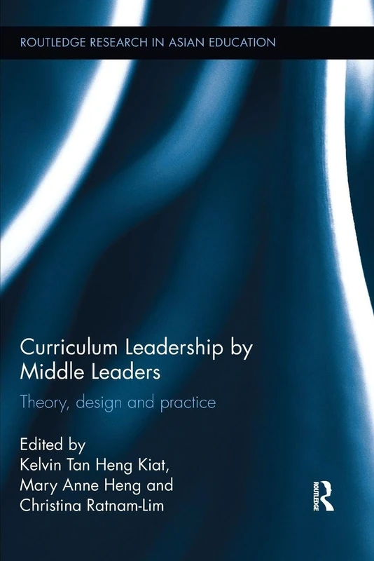 Curriculum Leadership by Middle Leaders: Theory, design and practice (Routledge Research in Asian Education)
