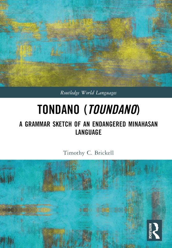 Tondano (Toundano): A Grammar Sketch of an Endangered Minahasan Language (Routledge World Languages)