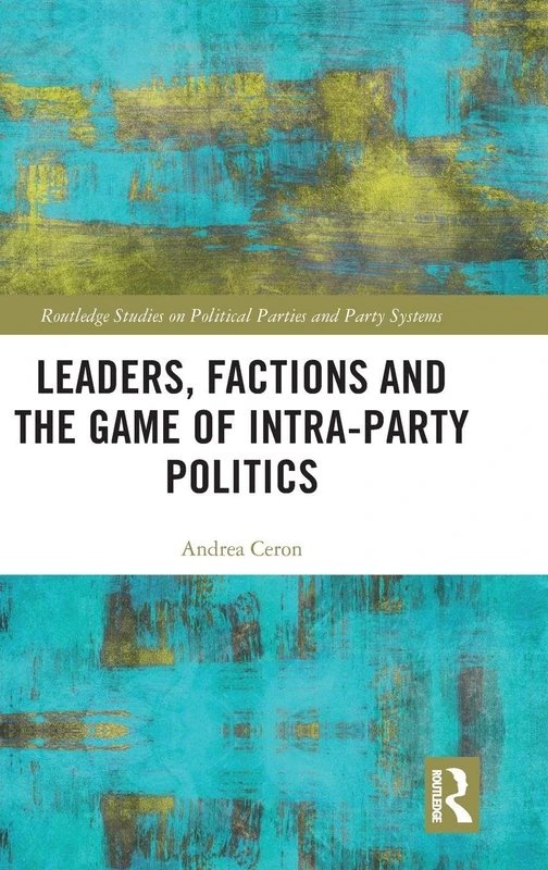 Routledge Leaders, Factions and Intra-Party Politics Book