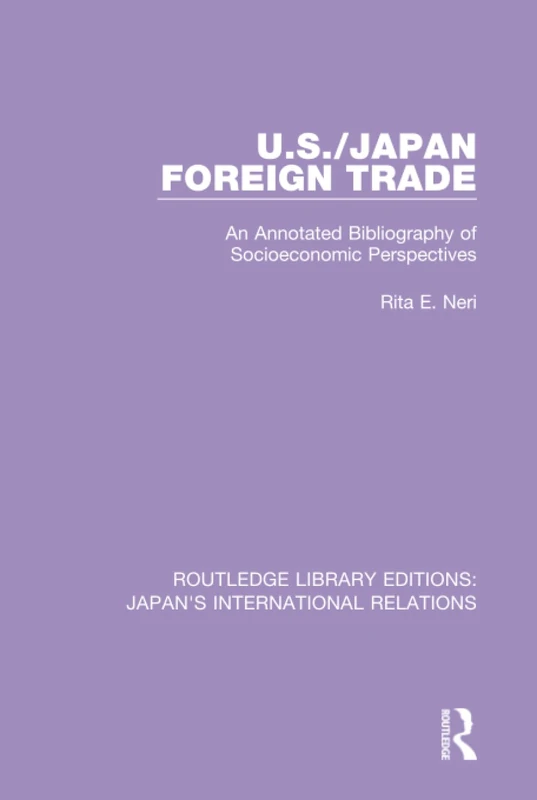 U.S./Japan Foreign Trade: An Annotated Bibliography of Socioeconomic Perspectives: 4 (Routledge Library Editions: Japan's International Relations)