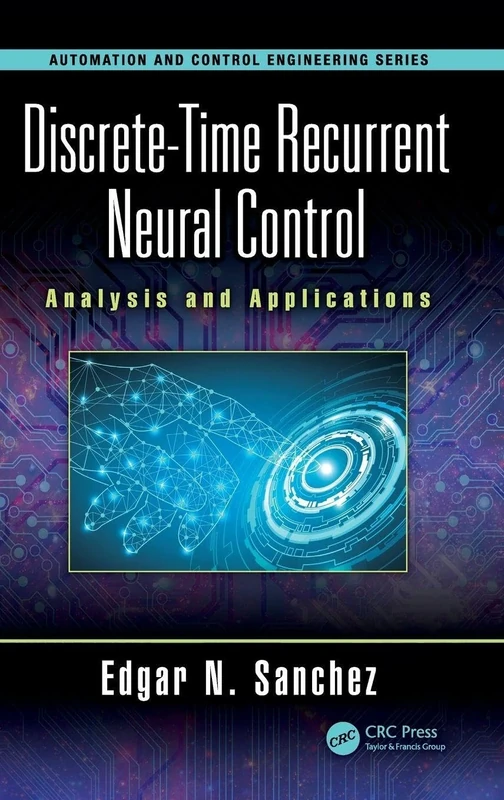 Discrete-Time Recurrent Neural Control: Analysis and Applications (Automation and Control Engineering)