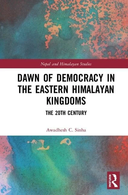 Routledge - Dawn of Democracy in the Eastern Himalayan Kingdoms
