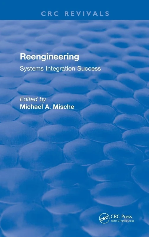 Reengineering Systems Integration Success (1997) (CRC Press Revivals)