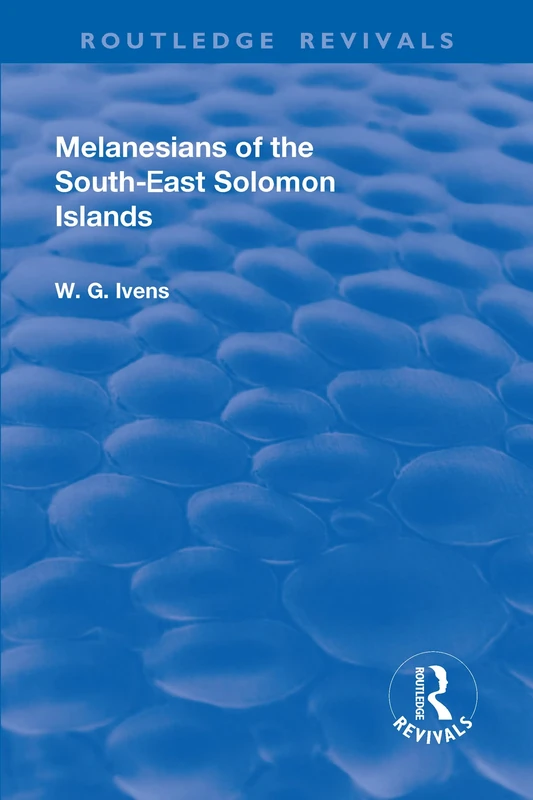 Revival: Melanesians of the South-East Solomon Islands (1927) (Routledge Revivals)