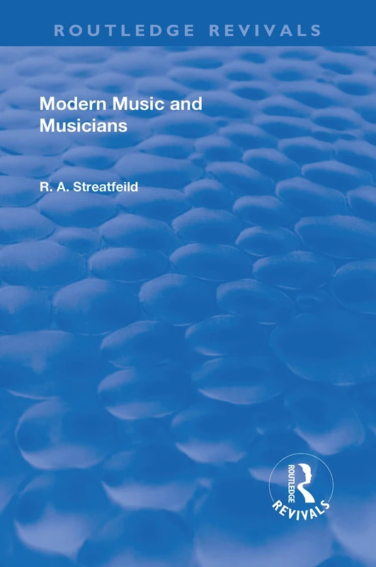 Revival: Modern Music and Musicians (1906) (Routledge Revivals)